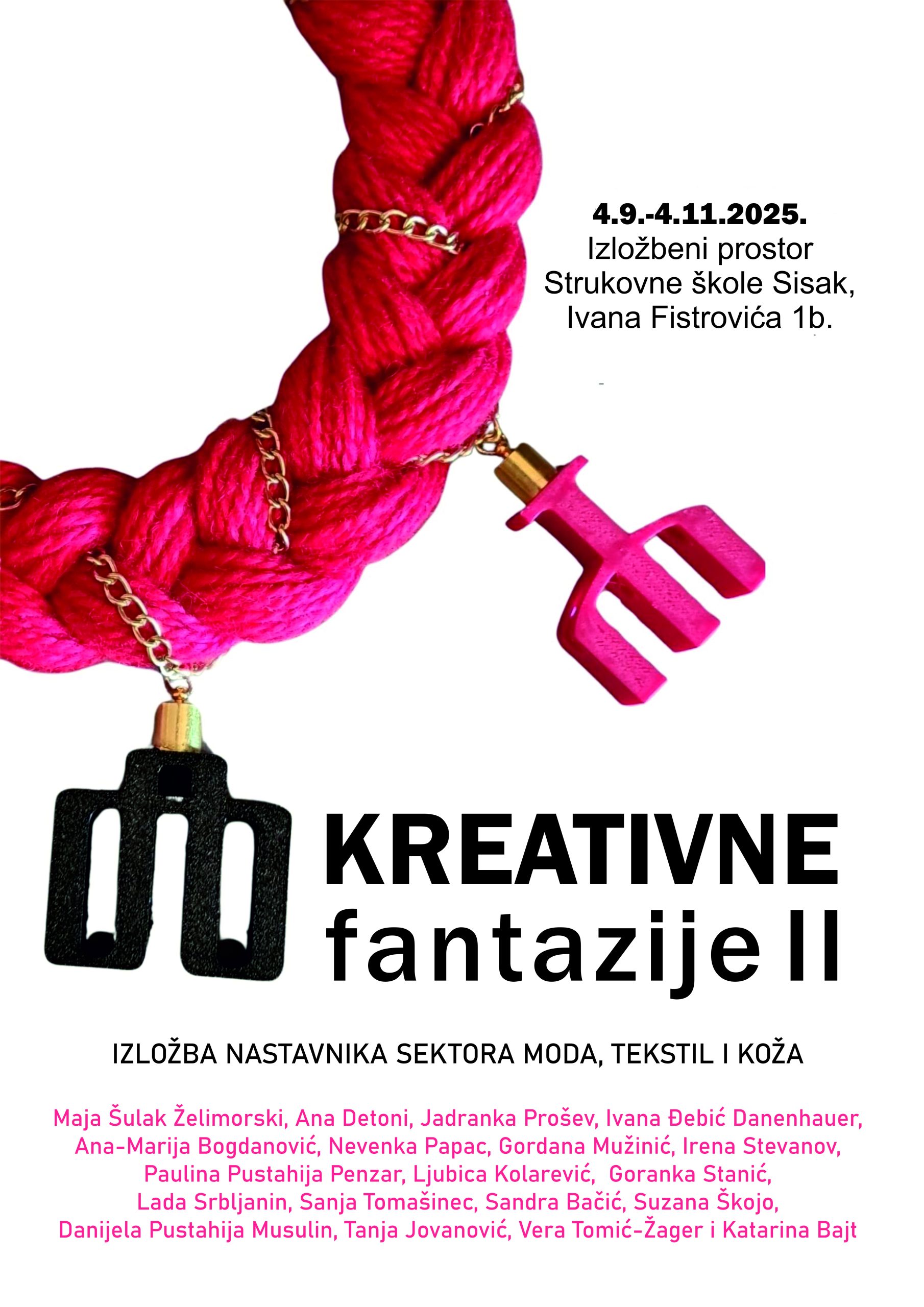 izložba kreativne fantazije II, kreativne fantazije II sisak, moda tekstil koža izložba, strukovna škola sisak izložba, otvaranje izložbe sisak 2025, izložba nastavnika mode i tekstila, hrvatski modni pedagozi, suvremeni modni dizajn hrvatska, glagoljica u modi, moda i kulturna baština hrvatske, izložba o modi u sisku, modne kolekcije nastavnika hrvatska, perlice ogrlica inspiracija, kostimi ivan milić ivxn, moda na dori 2025, haljina inspirirana glagoljicom, modni dodaci hrvatski dizajn, dizajneri nastavničkog sektora, strukovno obrazovanje i moda, moda tekstil i koža hrvatska, moda i tradicija hrvatska, inovativni modni dizajn hrvatska, suvremena moda i obrazovanje, pedagozi dizajneri izložba, nastavnici umjetnici moda, moda i edukacija hrvatska, modna umjetnost izložba, hrvatski dizajn nakita, moda i perlice ručni rad, ogrlica od perlica hrvatska, tradicionalna čipka u modi, močvara kolekcija obuće, redizajn obuće hrvatska, moda i ekologija hrvatska, suvremena moda hrvatski dizajneri, kreativne izložbe u sisku, izložba u školi sisak, galerijski prostor sisak, rujan listopad sisak izložba, događanja u sisku rujan 2025, kultura sisak izložbe, hrvatski modni događaji 2025, hrvatske nastavnice dizajnerice, modni pedagozi hrvatska, inovacije u modnom dizajnu, obrazovanje i kreativnost moda, moda inspirirana poviješću, haljina suvremeni dizajn hrvatska, nakit i moda hrvatski autori, dizajn odjeće i dodataka izložba, tekstilni dizajn hrvatska, umjetnost na svili hrvatska, slikarstvo na svili moda, suvremena interpretacija glagoljice, kulturna baština u modi, moda i tradicija spoj, strukovne škole hrvatska izložba, učenici moda i dizajn, kreativne radionice moda, moda za budućnost hrvatska, inovativni projekti u školama, izložbe rujan listopad hrvatska, događanja moda hrvatska 2025, hrvatski modni projekti, mladi dizajneri hrvatska inspiracija, moda kao umjetnost hrvatska, inspiracija u modnom obrazovanju, tekstil i moda hrvatska 2025, hrvatske škole i moda, modni sektor hrvatska, modni događaji srednje škole, izložba nastavnika hrvatska, nastavnici kreativci moda, škola sisak izložba moda, galerija strukovna škola sisak, hrvatska kultura i moda, kreativne fantazije izložba nastavnika, izložba mode tekstila i kože, hrvatske izložbe rujan 2025, kostimografija hrvatska, moda i scenski dizajn hrvatska, hrvatski modni dodatci, dizajneri nakita hrvatska, umjetnost i obrazovanje hrvatska, kreativnost i moda u školama, hrvatski nastavnici dizajneri, moda inspiracija tradicija, moda i suvremenost hrvatska, modni sektor škole hrvatska, kreativne fantazije izložba sisak 2025, moda tekstil izložba hrvatska, kulturna događanja u sisku 2025, hrvatski dizajneri nastavnici, strukovne škole i moda, moda i edukacija sisak, izložba kreativni radovi nastavnika, hrvatski pedagozi umjetnici, moda tekstil koža događaj.