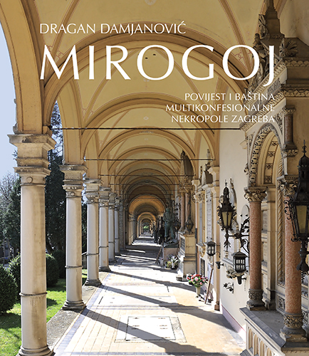 Mirogoj Povijest i baština multikonfesionalne nekropole Zagreba